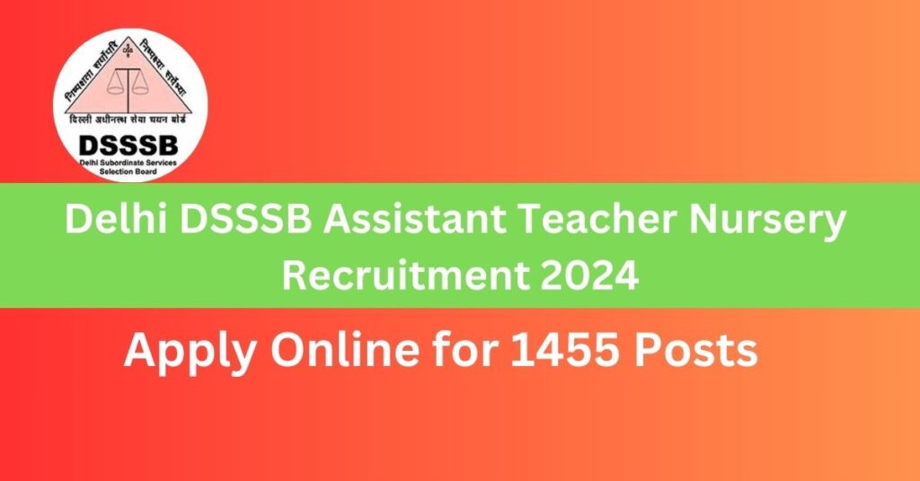 Delhi DSSSB Assistant Teacher Nursery Recruitment 2024