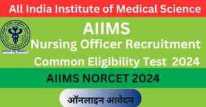 AIIMS Nursing Officer Recruitment Common Eligibility Test 2024